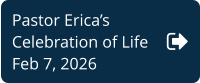 Pastor Erica’s  Celebration of Life Feb 7, 2026