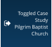 Toggled Case Study Pilgrim Baptist Church