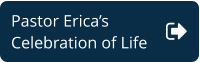 Pastor Erica’s  Celebration of Life